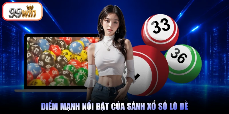 Điểm mạnh nổi bật của sảnh xổ số lô đề
