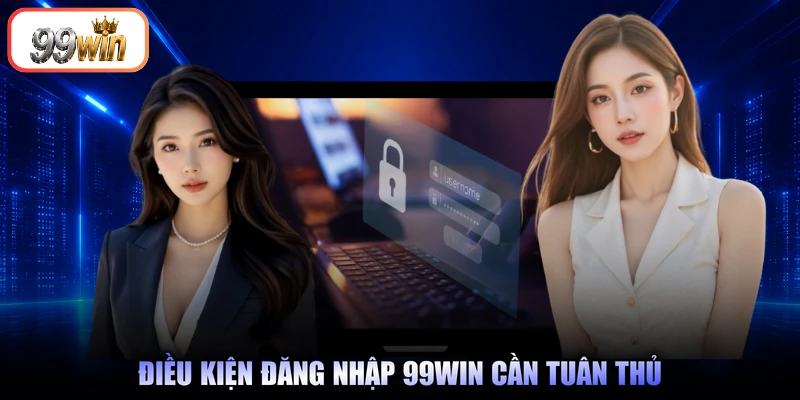 Điều kiện đăng nhập 99Win cần tuân thủ