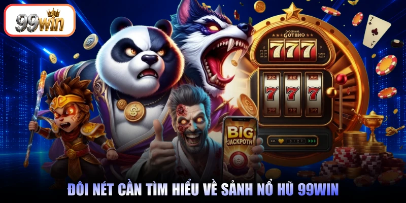 Đôi nét cần tìm hiểu về sảnh nổ hũ 99Win