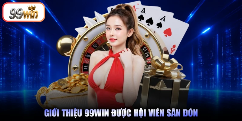 Giới thiệu 99Win được hội viên săn đón