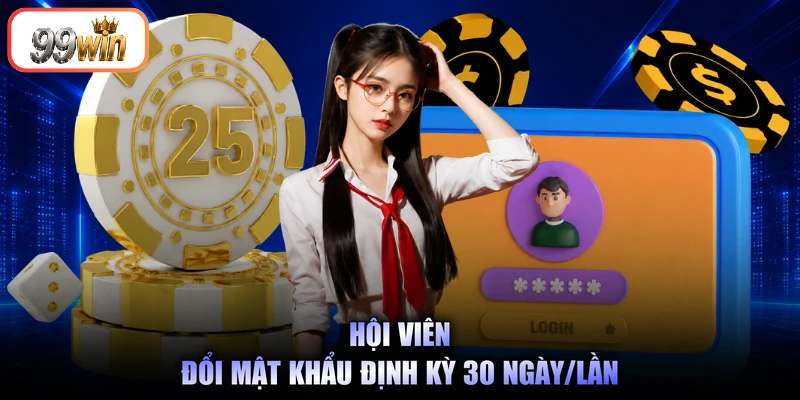 Hội viên đổi mật khẩu định kỳ 30 ngày/lần