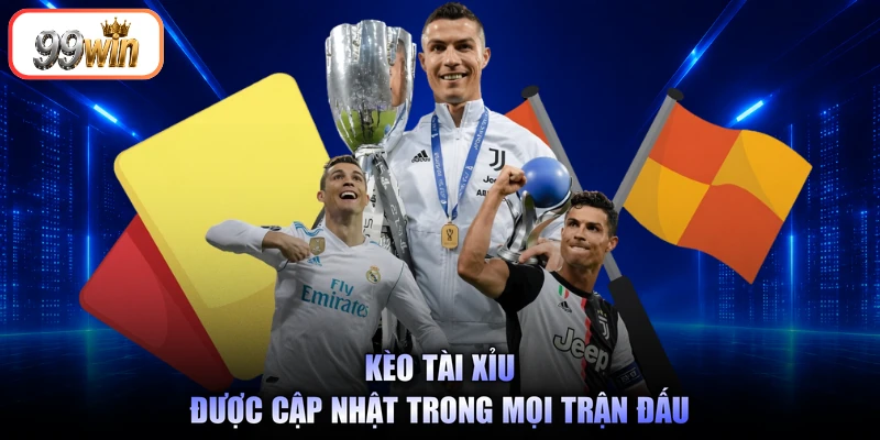 Kèo tài xỉu được cập nhật trong mọi trận đấu