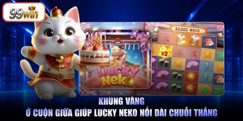 Khung vàng ở cuộn giữa giúp Lucky Neko nối dài chuỗi thắng
