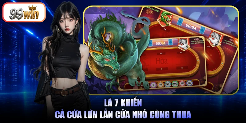Lá 7 khiến cả cửa Lớn lẫn cửa Nhỏ cùng thua