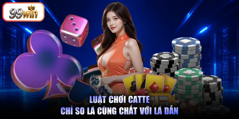 Luật chơi Catte chỉ so lá cùng chất với lá dẫn