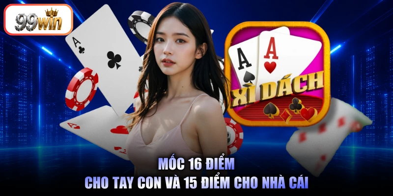 Mốc 16 điểm cho tay con và 15 điểm cho nhà cái