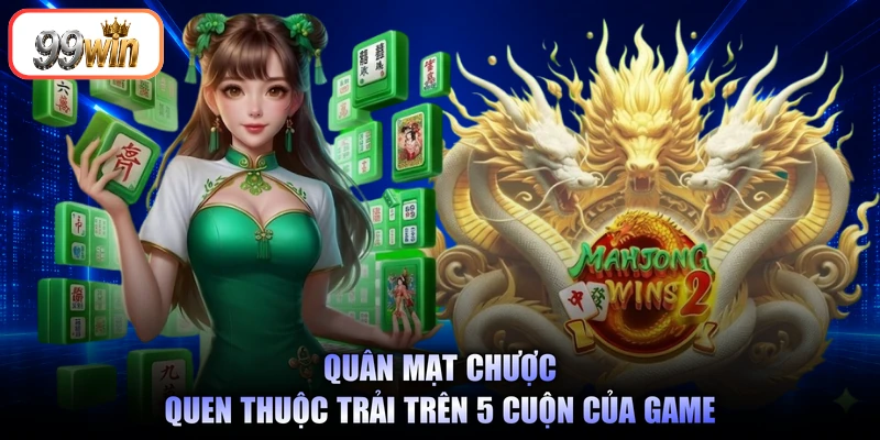 Quân mạt chược quen thuộc trải trên 5 cuộn của game