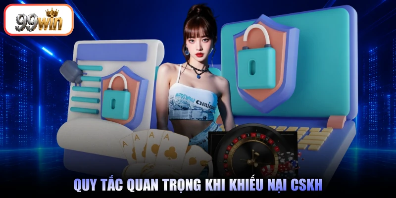 Quy tắc quan trọng khi khiếu nại CSKH