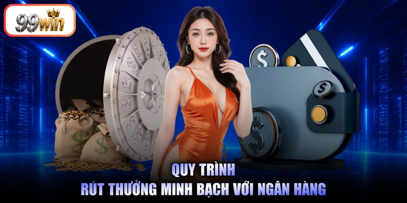 Quy trình rút thưởng minh bạch với ngân hàng