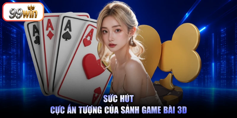 Sức hút cực ấn tượng của sảnh game bài 3D