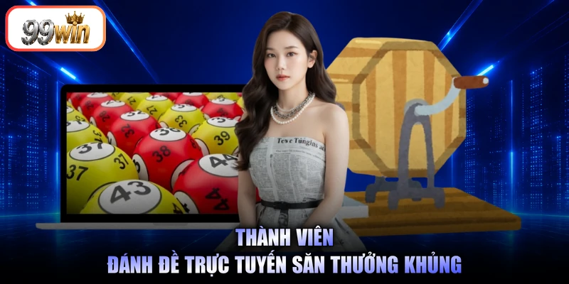 Thành viên đánh đề trực tuyến săn thưởng khủng