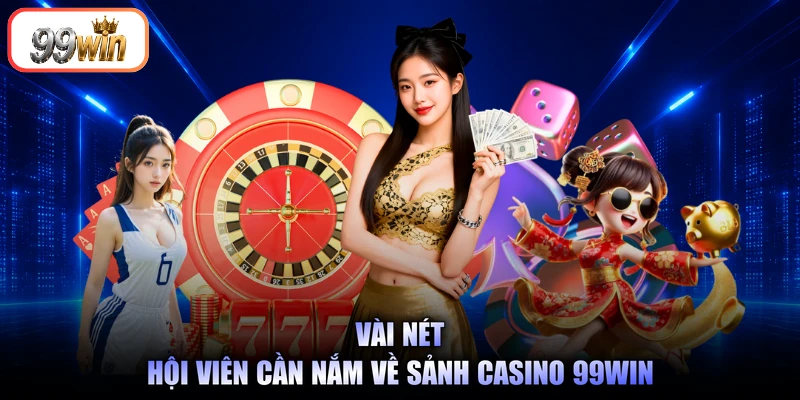 Vài nét hội viên cần nắm về sảnh casino 99Win