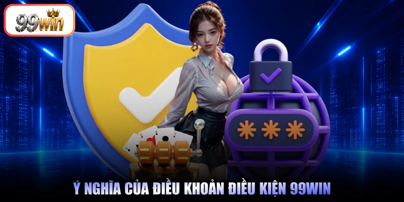 Ý nghĩa của điều khoản điều kiện 99Win